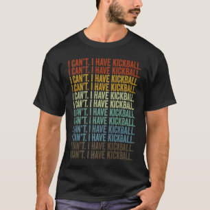 T-shirt Je ne peux pas avoir de Kickball Kickball