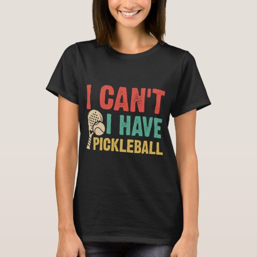 T-shirt Je ne peux pas avoir de pickleball (Devant)