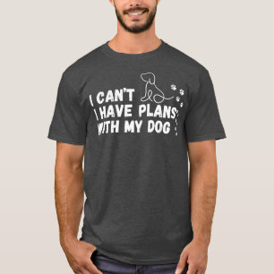T-shirt Je ne peux pas avoir de plans avec mon chien