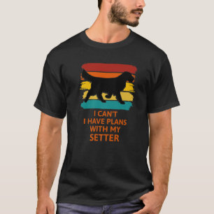T-shirt Je ne peux pas avoir de plans avec mon Setter. Amo