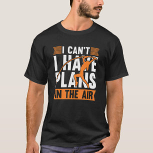 T-shirt Je ne peux pas avoir de plans dans l'air Pole Vaul