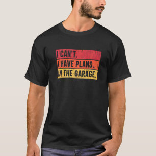 T-shirt Je ne peux pas avoir de plans dans le garage
