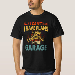 T-shirt Je ne peux pas avoir de plans dans le garage