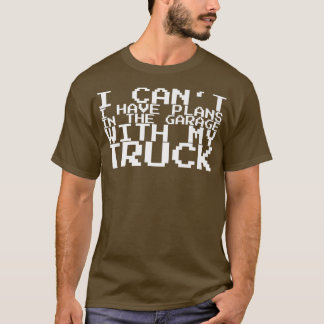 T-shirt Je ne peux pas avoir de plans dans le garage avec