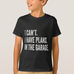 T-shirt Je ne peux pas avoir de plans dans le Garage Funny