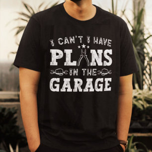 T-shirt Je ne peux pas avoir de plans dans le Garage Funny