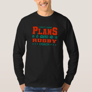 T-shirt Je ne peux pas avoir de plans de rugby entraîneur 