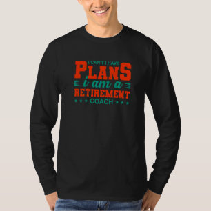 T-shirt Je ne peux pas avoir de plans Entraîneur de retrai