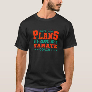 T-shirt Je ne peux pas avoir de plans Karate Coach Sensei