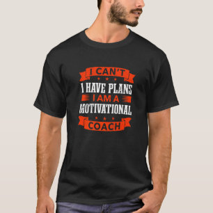 T-shirt Je ne peux pas avoir de plans Motivational Coach V