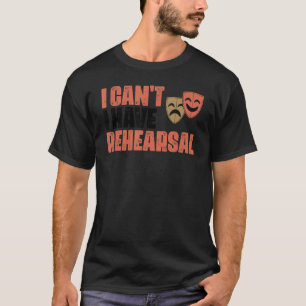 T-shirt Je ne peux pas avoir de répétition Actrice musical