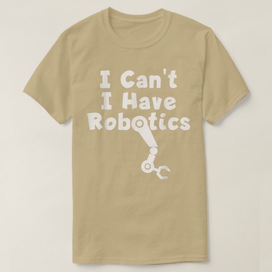 T-shirt Je ne peux pas avoir de robotique (Design devant)