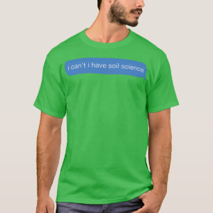 T-shirt je ne peux pas avoir de science du sol