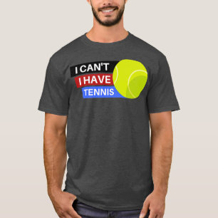 T-shirt Je Ne Peux Pas Avoir De Tennis