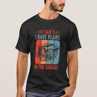 T-shirt Je Ne Peux Pas Avoir Des Plans Dans Garage Funny C