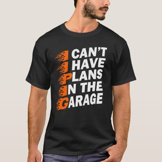 T-shirt Je ne peux pas avoir des plans dans le garage (Devant)