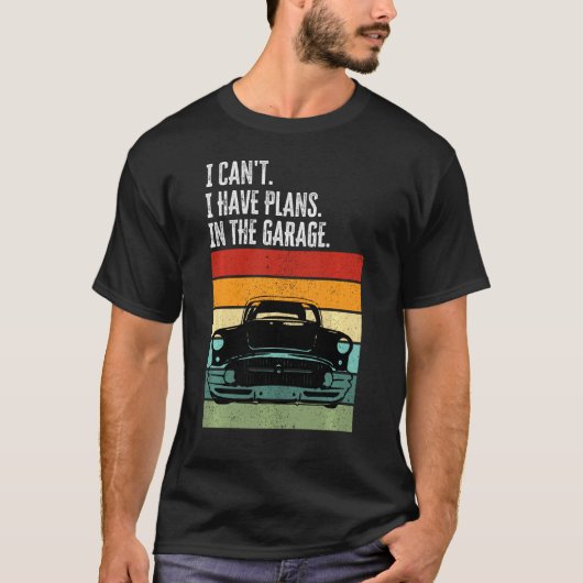 T-shirt Je Ne Peux Pas Avoir Des Plans Dans Le Garage Car (Devant)