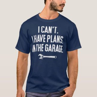 T-shirt Je ne peux pas avoir des plans dans le Garage Funn