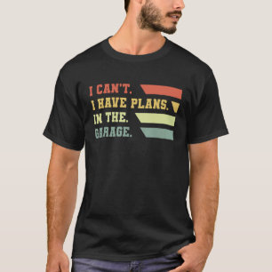 T-shirt Je ne peux pas avoir des plans dans mon garage Vin