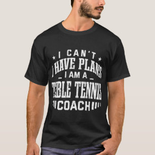 T-shirt Je ne peux pas avoir des plans de tennis de table