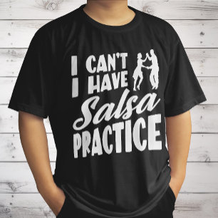 T-shirt Je ne peux pas avoir la salsa pratique Danses lati