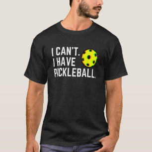 T-shirt Je ne peux pas avoir Pickleball Choisir un joueur 