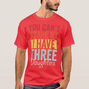 T-shirt Je ne peux pas avoir trois filles