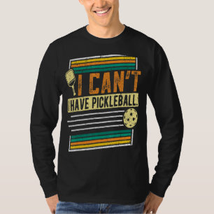 T-shirt Je ne peux pas avoir un joueur de pickleball Hom