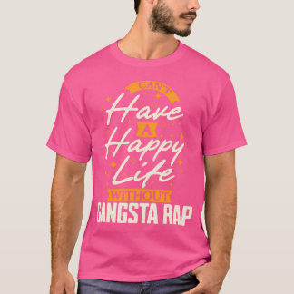 T-shirt Je Ne Peux Pas Avoir Une Vie Heureuse Sans Gangsta
