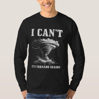 T-shirt Je ne peux pas c'est Tornado saison tempête chasse