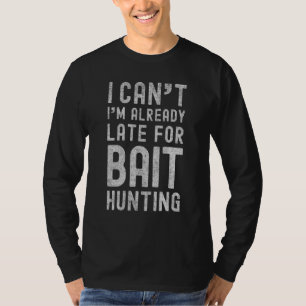 T-shirt Je Ne Peux Pas Déjà Tard Pour La Chasse D'Attaques