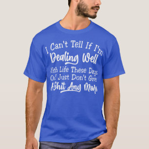 T-shirt Je Ne Peux Pas Dire Si Je M'Occupe Bien De La Vie