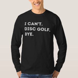 T-shirt Je ne peux pas Disc Golf Bye Citation drôle de Dis