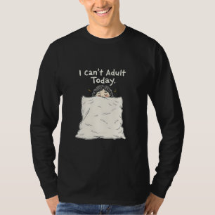 T-shirt Je ne peux pas être adulte aujourd'hui