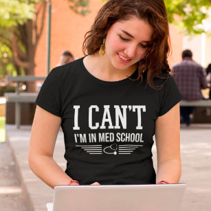 T-shirt Je ne peux pas être dans l'école de médecine Drôle