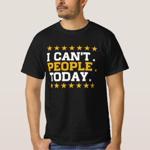 T-shirt Je ne peux pas faire les gens aujourd'hui