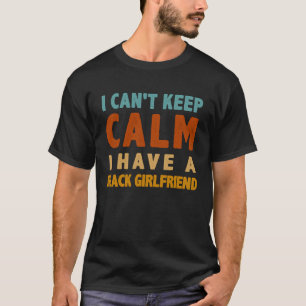 T-shirt Je ne peux pas garder le calme J'ai une petite ami