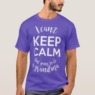 T-shirt Je ne peux pas garder le calme Je vais être grand-