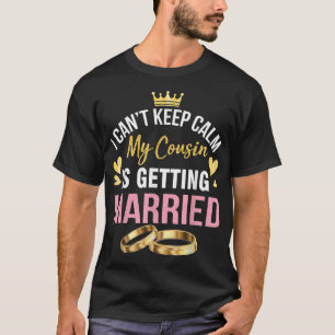 T-shirt Je Ne Peux Pas Garder Le Calme Mon Cousin Se Marie