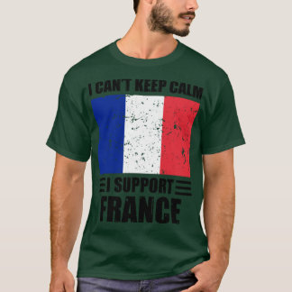 T-shirt Je ne peux pas garder mon calme Je soutiens la Fra