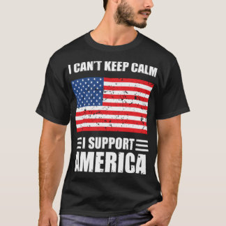 T-shirt Je ne peux pas garder mon calme Je soutiens l'Amér