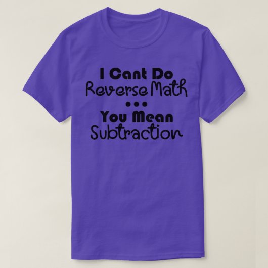 T-shirt Je Ne Peux Pas Inverser Maths Vous Signifiez Subst (Design devant)