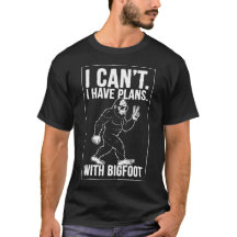 Je ne peux pas, j'ai des plans avec Bigfoot, drôle
