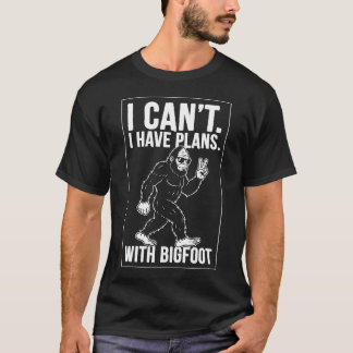 T-shirt Je ne peux pas, j'ai des plans avec Bigfoot, drôle