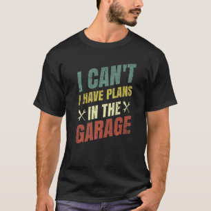 T-shirt Je ne peux pas, j'ai des plans dans le garage Méc
