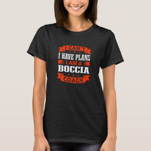 T-shirt Je ne peux pas, j'ai des plans Entraîneur de Bocci