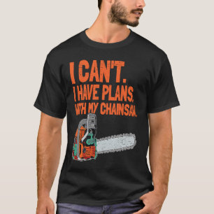 T-shirt Je ne peux pas, j'ai des projets avec ma tronçonne