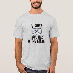 T-shirt Je ne peux pas. J'ai des projets dans le garage