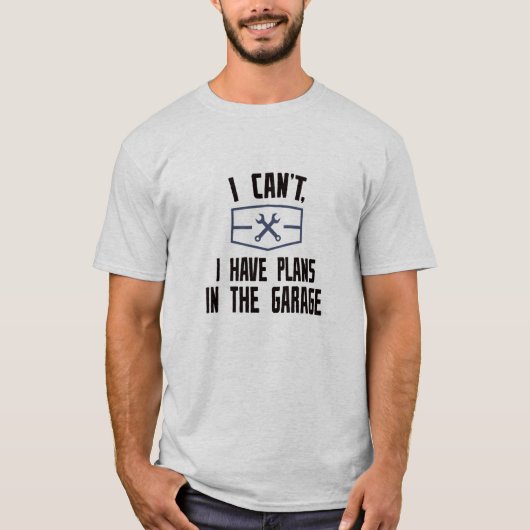 T-shirt Je ne peux pas. J'ai des projets dans le garage (Devant)