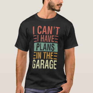 T-shirt Je ne peux pas, j'ai des projets dans le garage de